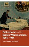 Fatherhood and the British Working Class, 1865-1914