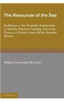 The Resources of the Sea: As Shown in the Scientific Experiments to Test the Effects of Trawling and of the Closure of Certain Areas off the Scottish Shores(English)