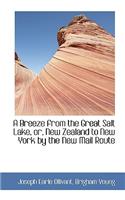 A Breeze from the Great Salt Lake, Or, New Zealand to New York by the New Mail Route