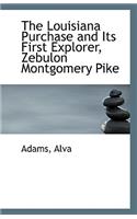 The Louisiana Purchase and Its First Explorer, Zebulon Montgomery Pike