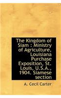 The Kingdom of Siam: Ministry of Agriculture, Louisiana Purchase Exposition, St. Louis, U.S.A., 190