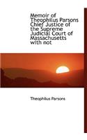 Memoir of Theophilus Parsons Chief Justice of the Supreme Judicial Court of Massachusetts with Not