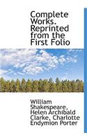 Complete Works. Reprinted from the First Folio