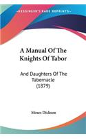 A Manual Of The Knights Of Tabor: And Daughters Of The Tabernacle (1879)(English)