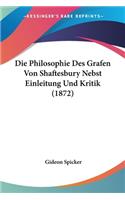 Philosophie Des Grafen Von Shaftesbury Nebst Einleitung Und Kritik (1872)