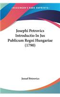 Josephi Petrovics Introductio In Jus Publicum Regni Hungariae (1790)