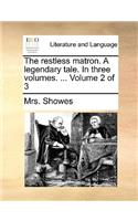 The Restless Matron. a Legendary Tale. in Three Volumes. ... Volume 2 of 3