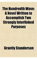 The Hundredth Wave; A Novel Written to Accomplish Two Strongly Interlinked Purposes