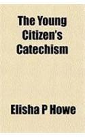 The Young Citizen's Catechism