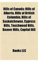 Hills of Canada: Hills of Alberta, Hills of British Columbia, Hills of Saskatchewan, Cypress Hills, Touchwood Hills, Beaver Hills, Capi