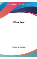 I Dare You!