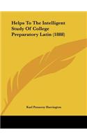 Helps to the Intelligent Study of College Preparatory Latin (1888)