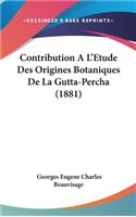 Contribution A L'Etude Des Origines Botaniques de La Gutta-Percha (1881)