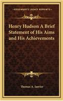 Henry Hudson a Brief Statement of His Aims and His Achievements