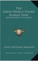 The Greek World Under Roman Sway