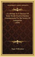 An Attempt at a Glossary of Some Words Used in Cheshire Communicated to the Society of Antiquaries (1826)