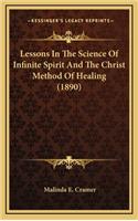 Lessons In The Science Of Infinite Spirit And The Christ Method Of Healing (1890)