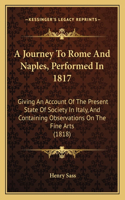 A Journey To Rome And Naples, Performed In 1817: Giving An Account Of The Present State Of Society In Italy, And Containing Observations On The Fine Arts (1818)(English)