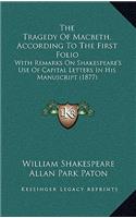 The Tragedy Of Macbeth, According To The First Folio: With Remarks On Shakespeare's Use Of Capital Letters In His Manuscript (1877)(English)