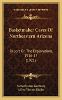 Basketmaker Caves Of Northeastern Arizona: Report On The Explorations, 1916-17 (1921)