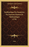 L'arithmetique Des Geometres, Ou Nouveaux Elemens De Mathematiques (1739)