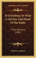 At Gettysburg Or What A Girl Saw And Heard Of The Battle