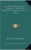 Le Rime Di Francesco Petrarca Tratte Da' Migliori Esemplari, Part 1-2 (1812)
