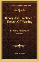 Theory And Practice Of The Art Of Weaving