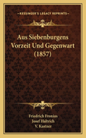 Aus Siebenburgens Vorzeit Und Gegenwart (1857)