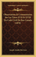 Observations Et Commentaires Sur Les Titres XVII Et XVIII Du Code Civil Du Bas-Canada (1870)
