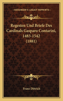 Regesten Und Briefe Des Cardinals Gasparo Contarini, 1483-1542 (1881)