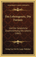 Das Lebensgesetz, Die Formen: Und Der Gesetzliche Zusammenhang Des Lebens (1842)