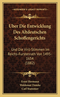 Uber Die Entwicklung Des Altdeutschen Schoffengerichts: Und Die Viril-Stimmen Im Reichs-Furstenrath Von 1495-1654 (1882)(German)