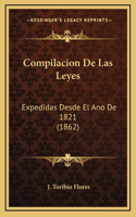 Compilacion De Las Leyes: Expedidas Desde El Ano De 1821 (1862)