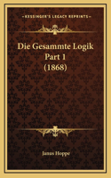 Die Gesammte Logik Part 1 (1868)