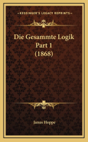 Die Gesammte Logik Part 1 (1868)