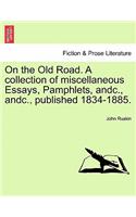 On the Old Road. a Collection of Miscellaneous Essays, Pamphlets, Andc., Andc., Published 1834-1885.