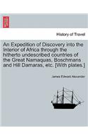 Expedition of Discovery into the Interior of Africa through the hitherto undescribed countries of the Great Namaquas, Boschmans and Hill Damaras, etc. [With plates.]