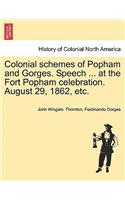 Colonial Schemes of Popham and Gorges. Speech ... at the Fort Popham Celebration. August 29, 1862, Etc.