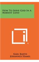 How To Serve God In A Marxist Land