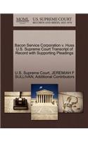 Bacon Service Corporation V. Huss U.S. Supreme Court Transcript of Record with Supporting Pleadings