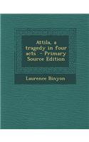 Attila, a Tragedy in Four Acts: (English)