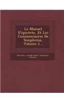Manuel D'epictete, Et Les Commentaires De Simplicius, Volume 1...