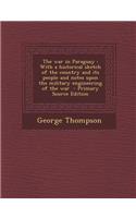 The War in Paraguay: With a Historical Sketch of the Country and Its People and Notes Upon the Military Engineering of the War - Primary Source Edition: With a Historical Sketch of the Country and Its People and Notes Upon the Military Engineering of the War - Primary Source Edition