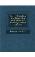 Early Christian and Byzantine Architecture - Primary Source Edition