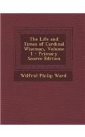 The Life and Times of Cardinal Wiseman, Volume 1