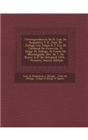 Correspondencia De D. Luis De Requeséns Y D. Juan De Zúñiga Con Felipe Ii Y Con El Cardenal De Granvela, D. Diego De Zúñiga, El Conde De Monteagudo, Etc. De 1. De Enero Á [7 De Octubre] 1574... - Primary Source Edition