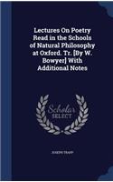 Lectures On Poetry Read in the Schools of Natural Philosophy at Oxford. Tr. [By W. Bowyer] With Additional Notes