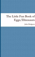 The Little Fun Book of Eggs/Dinosaurs