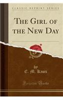 The Girl of the New Day (Classic Reprint)